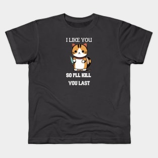 I LIKE U SO I'LL KILL YOU LAST KITTY SAID Kids T-Shirt